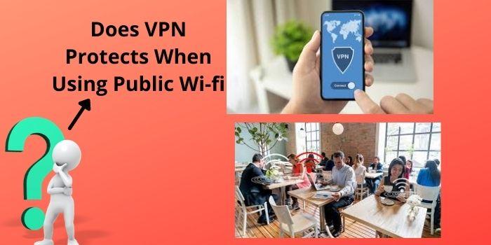 Does VPN Protects When Using Public Wi-fi - Copy