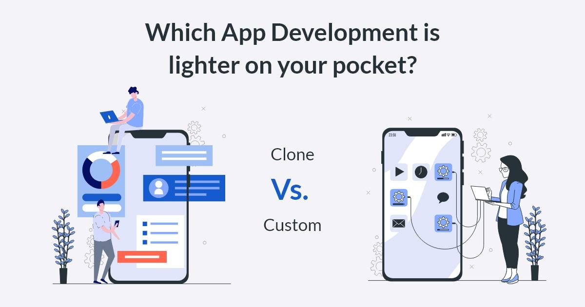 Clone Vs. Custom App Development