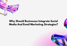 Why Should Businesses Integrate Social Media And Email Marketing Strategies?